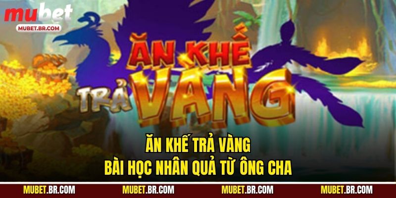 Ăn Khế Trả Vàng - Bài Học Nhân Quả Từ Ông Cha
