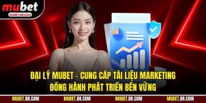 Đại Lý Mubet - Cung Cấp Tài Liệu Marketing, Đồng Hành Phát Triển Bền Vững