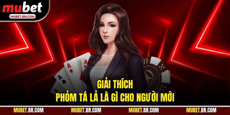 Giải thích phỏm tá lả là gì cho người mới
