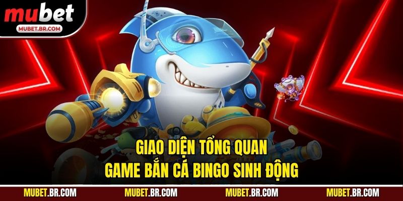 Giao diện tổng quan game bắn cá Bingo sinh động