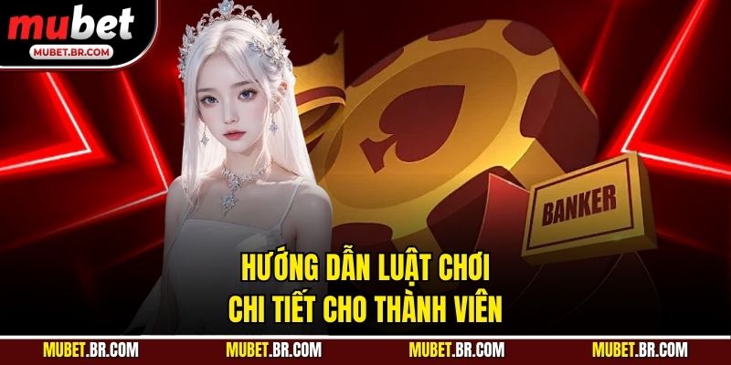 Hướng dẫn luật chơi chi tiết cho thành viên