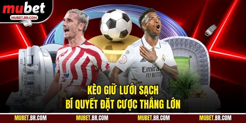 Kèo Giữ Lưới Sạch - Bí Quyết Đặt Cược Thắng Lớn