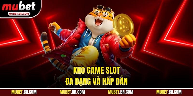 Kho game slot đa dạng và hấp dẫn