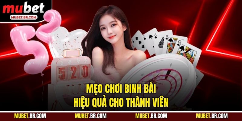 Mẹo chơi binh bài hiệu quả cho thành viên