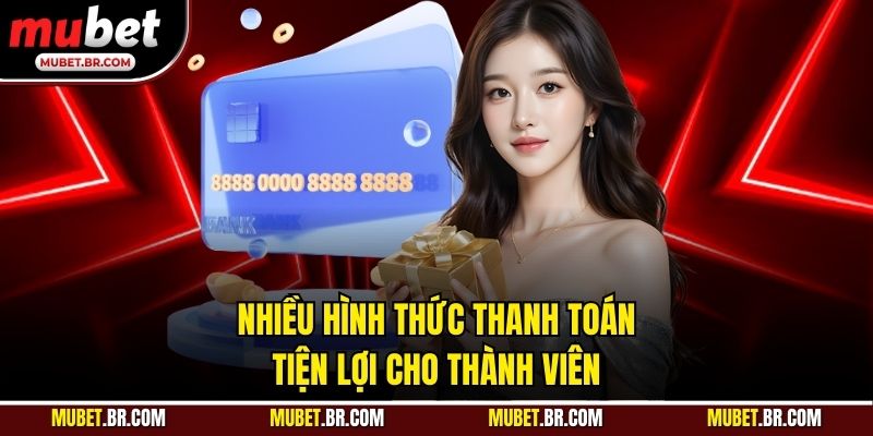 Nhiều hình thức thanh toán tiện lợi cho thành viên
