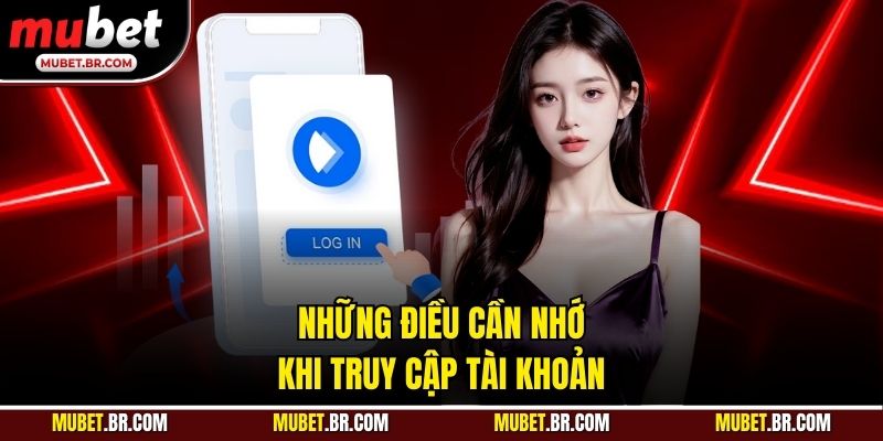 Những điều cần nhớ khi truy cập tài khoản