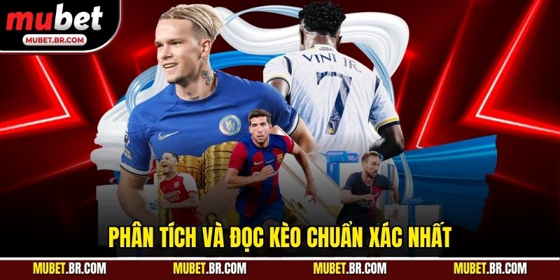 Phân tích và đọc kèo chuẩn xác nhất