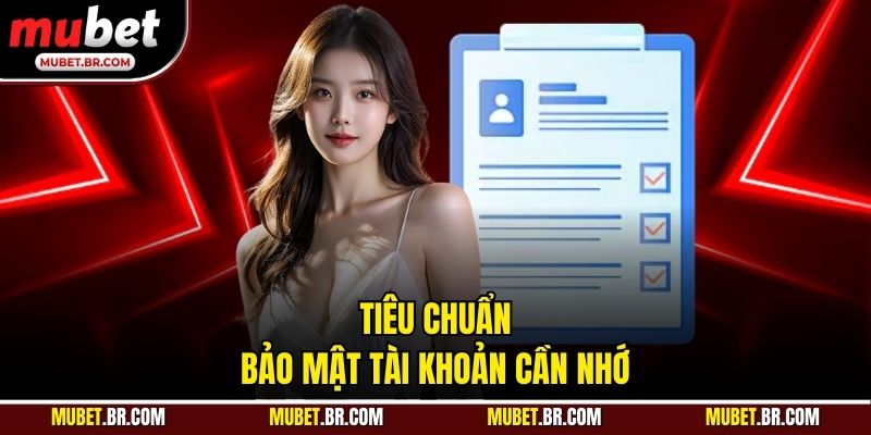 Tiêu chuẩn bảo mật tài khoản cần nhớ