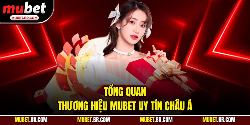 Tổng quan thương hiệu Mubet uy tín châu Á